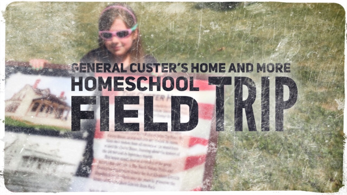 Trip to Custer’s House – Homeschool Field Trip