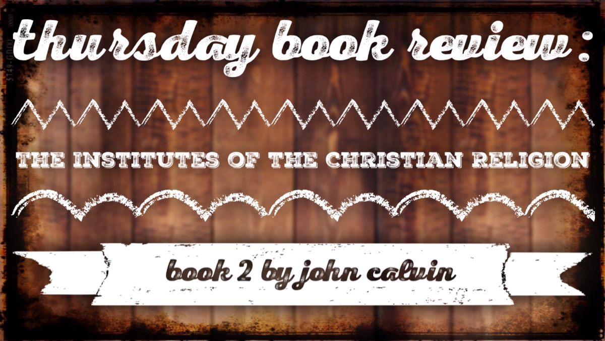 Thursday Book Review: The Institutes of the Christian Religion Book 2