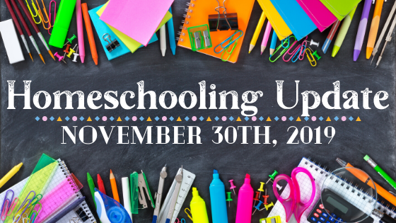 Homeschooling Update: Saturday, November 30th, 2019