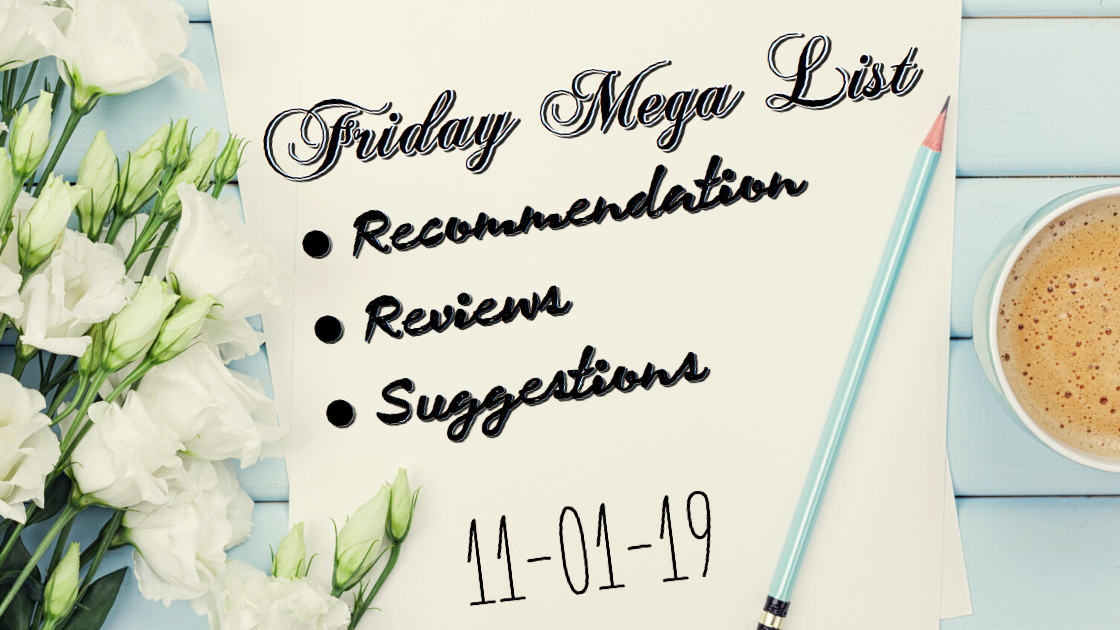 Friday Mega List – Recommendations, Reviews, and Suggestions: November 1st, 2019