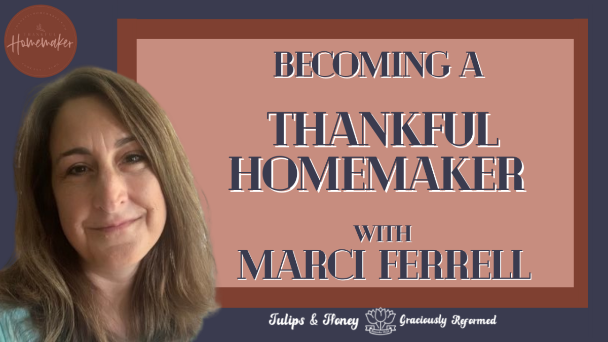 Becoming a Thankful Homemaker with Marci Ferrell