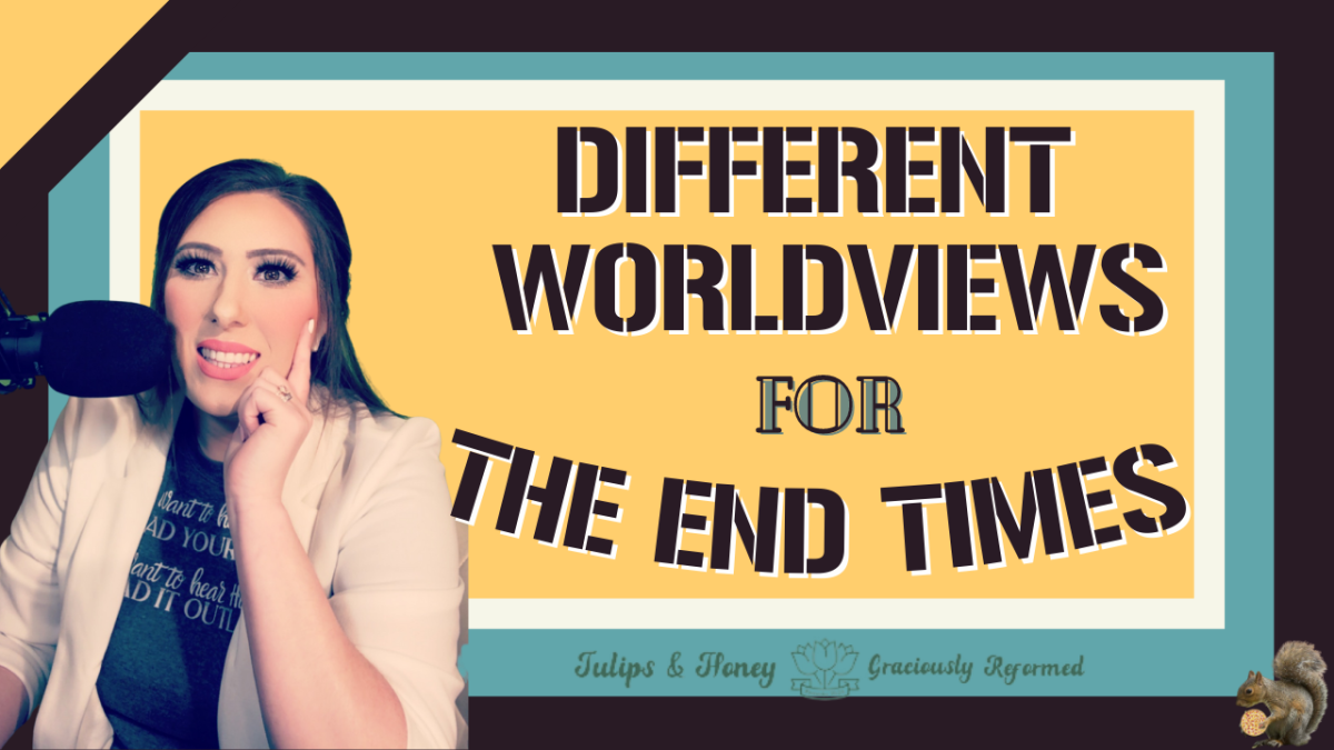 Different Worldview’s for The End Times